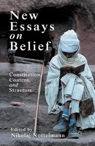 Cover image for New Essays on Belief: Constitution, Content and Structure