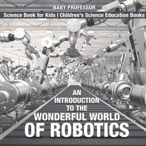 Cover image for An Introduction to the Wonderful World of Robotics - Science Book for Kids Children's Science Education Books