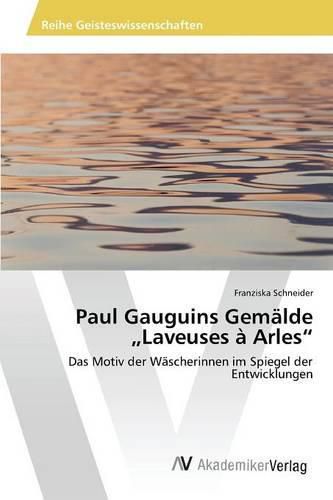 Paul Gauguins Gemalde  Laveuses a Arles