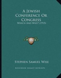 Cover image for A Jewish Conference or Congress: Which and Why? (1915)