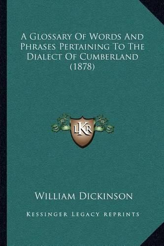 Cover image for A Glossary of Words and Phrases Pertaining to the Dialect of Cumberland (1878)