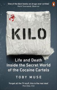 Cover image for Kilo: Life and Death Inside the Secret World of the Cocaine Cartels