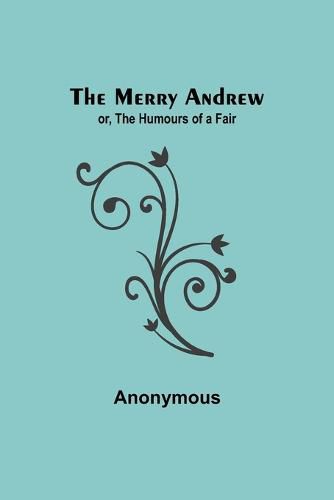 The Merry Andrew; or, The Humours of a Fair