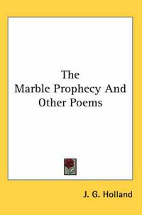 Cover image for The Marble Prophecy And Other Poems