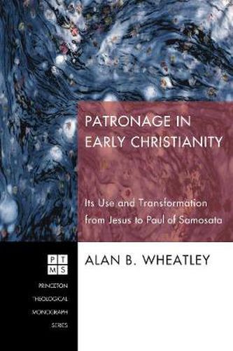 Cover image for Patronage in Early Christianity: Its Use and Transformation from Jesus to Paul of Samosata