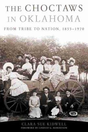 Cover image for The Choctaws in Oklahoma: From Tribe to Nation, 1855-1970