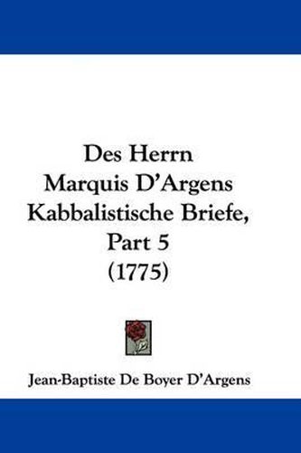 Des Herrn Marquis D'Argens Kabbalistische Briefe, Part 5 (1775)