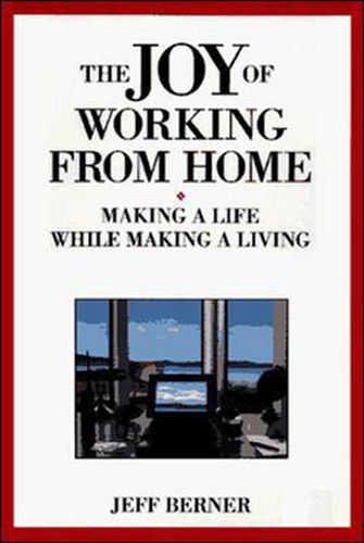 Cover image for The Joy of Working from Home: Making a Life While Making a Living