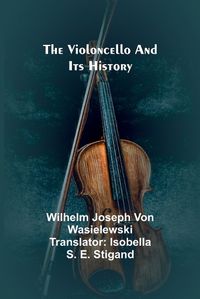 Cover image for The Violoncello and Its History