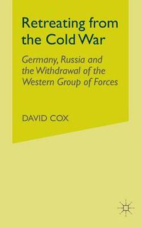 Cover image for Retreating from the Cold War: Germany, Russia and the Withdrawal of the Western Group of Forces