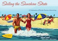 Cover image for Selling the Sunshine State: A Celebration of Florida Tourism Advertising