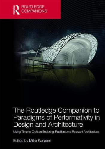 Cover image for The Routledge Companion to Paradigms of Performativity in Design and Architecture: Using Time to Craft an Enduring, Resilient and Relevant Architecture