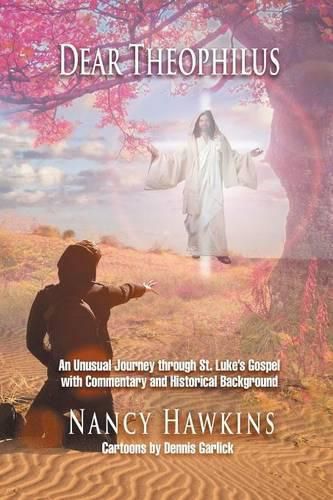 Cover image for Dear Theophilus: An unusual journey through St. Luke's Gospel with commentary and historical background
