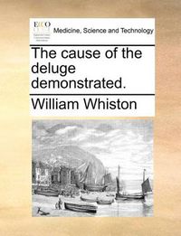 Cover image for The Cause of the Deluge Demonstrated.