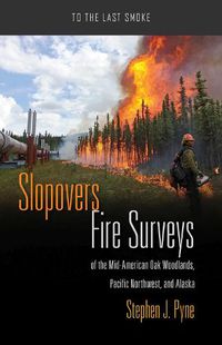 Cover image for Slopovers: Fire Surveys of the Mid-American Oak Woodlands, Pacific Northwest, and Alaska