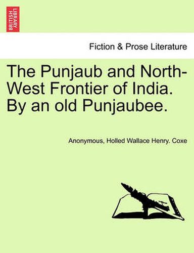 Cover image for The Punjaub and North-West Frontier of India. by an Old Punjaubee.