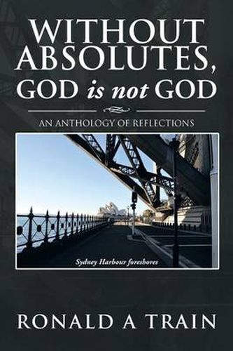 Cover image for Without Absolutes, God is not God: An Anthology of Reflections