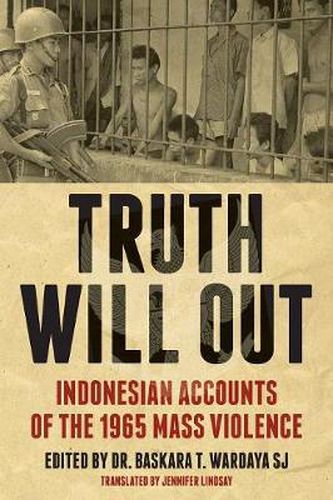 Cover image for Truth Will Out: Indonesian Accounts of the 1965 Mass Violence