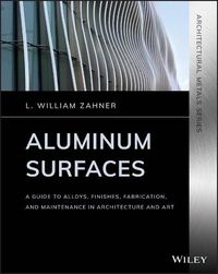 Cover image for Aluminum Surfaces - A Guide to Alloys, Finishes, Fabrication and Maintenance in Architecture and Art