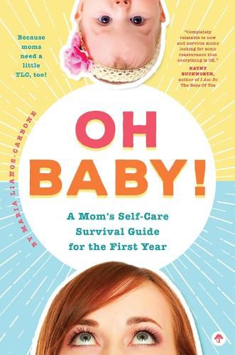 Cover image for Oh Baby! A Mom's Self-Care Survival Guide for the First Year: Because Moms Need a Little TLC, Too!