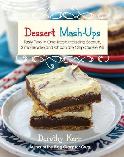 Cover image for Dessert Mashups: Tasty Two-in-One Treats Including Sconuts, S'morescake, Chocolate Chip Cookie Pie and Many More