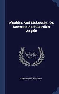 Cover image for Abaddon and Mahanaim, Or, Daemons and Guardian Angels