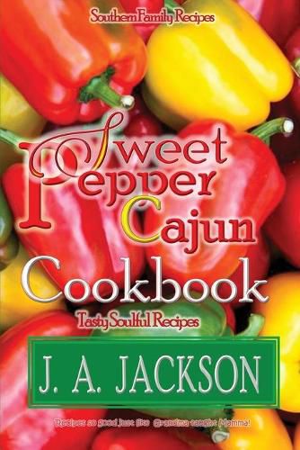 Cover image for The Sweet Pepper Cajun! Tasty Soulful Cookbook: Southern Family Recipes!