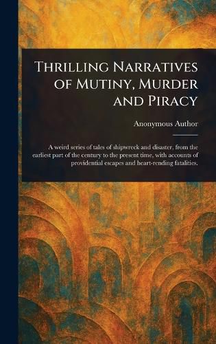 Cover image for Thrilling Narratives of Mutiny, Murder and Piracy