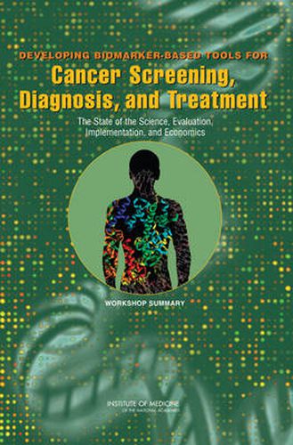 Developing Biomarker-Based Tools for Cancer Screening, Diagnosis, and Treatment: The State of the Science, Evaluation, Implementation, and Economics, Workshop Summary