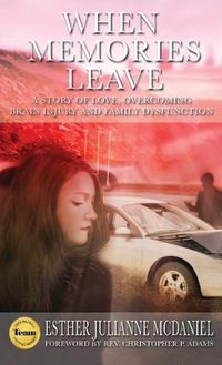 Cover image for When Memories Leave: A Story of Love, Overcoming Brain Injury and Family Dysfunction