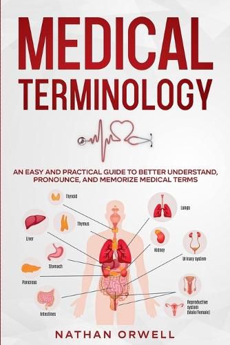 Cover image for Medical Terminology: An Easy and Practical Guide to Better Understand, Pronounce, and Memorize Terms