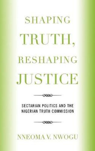 Cover image for Shaping Truth, Reshaping Justice: Sectarian Politics and the Nigerian Truth Commission