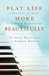 Cover image for Play Life More Beautifully: Reflections on Music, Friendship & Creativity