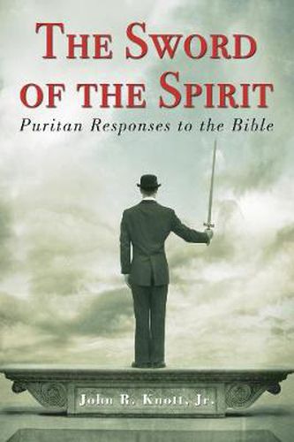 The Sword of the Spirit: Puritan Responses to the Bible