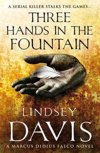 Cover image for Three Hands In The Fountain: (Marco Didius Falco: book IX): a thrilling Roman mystery full of twists and turns from bestselling author Lindsey Davis