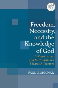 Cover image for Freedom, Necessity, and the Knowledge of God: In Conversation with Karl Barth and Thomas F. Torrance