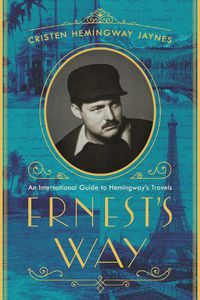 Cover image for Ernest's Way: An International Journey Through Hemingway's Life