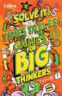 Cover image for Times Table Games for Big Thinkers: More Than 120 Fun Puzzles for Kids Aged 8 and Above