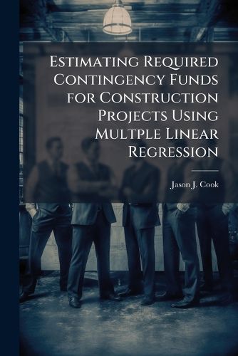 Cover image for Estimating Required Contingency Funds for Construction Projects Using Multple Linear Regression