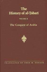 Cover image for The History of al-Tabari Vol. 10: The Conquest of Arabia: The Riddah Wars A.D. 632-633/A.H. 11