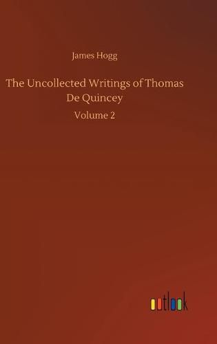 Cover image for The Uncollected Writings of Thomas De Quincey: Volume 2