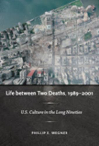Cover image for Life between Two Deaths, 1989-2001: U.S. Culture in the Long Nineties