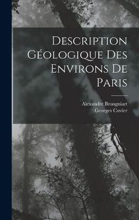 Cover image for Description Geologique Des Environs De Paris