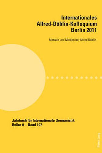 Internationales Alfred-Doeblin-Kolloquium- Berlin 2011; Massen und Medien bei Alfred Doeblin