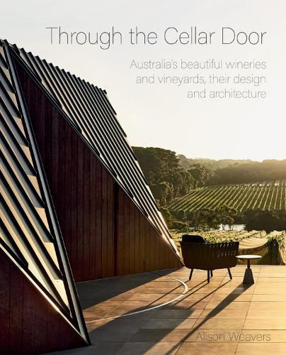 Cover image for Through the Cellar Door: Australia's beautiful wineries and vineyards, their design and architecture