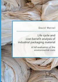 Cover image for Life cycle and cost-benefit analysis of industrial packaging material. A full evaluation of the environmental costs