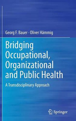 Bridging Occupational, Organizational and Public Health: A Transdisciplinary Approach