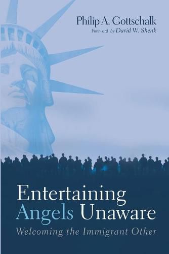 Cover image for Entertaining Angels Unaware: Welcoming the Immigrant Other