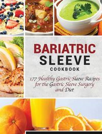 Cover image for Bariatric Sleeve Cookbook: 177 Healthy Gastric Sleeve Recipes for the Gastric Sleeve Surgery and Diet