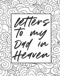 Cover image for Letters To My Dad In Heaven: Wonderful Dad - Heart Feels Treasure - Keepsake Memories - Father - Grief Journal - Our Story - Dear Dad - For Daughters - For Sons